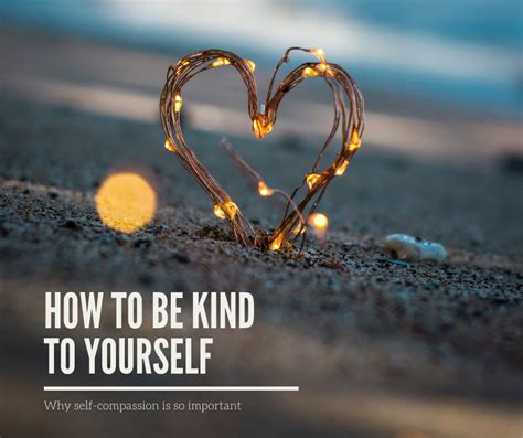 How To Be Kind To Yourself And Why Its So Important