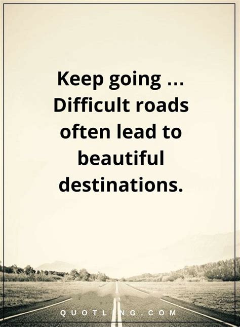 Difficult Roads Often Lead To Beautiful Destinations Quote Shortquotescc