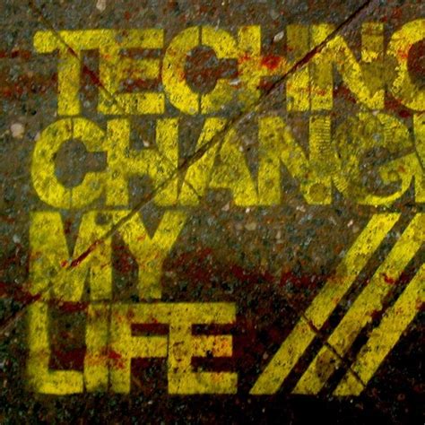 Stream Techno Changed My Life Music Listen To Songs Albums