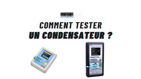 Comment Tester Un Condensateur Testeur De Pile Comparatif Test