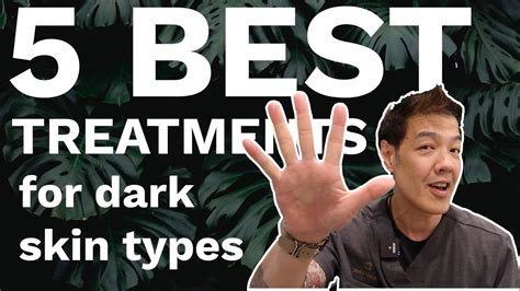 The 5 Best Treatments For Darker Skin Dr Davin Lim Youtube