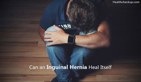 Answer For Can An Inguinal Hernia Heal Itself Health Checkup