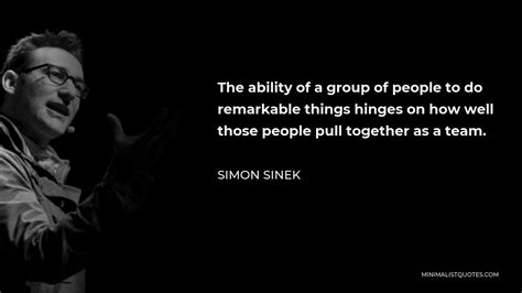 Simon Sinek Quote The Ability Of A Group Of People To Do Remarkable