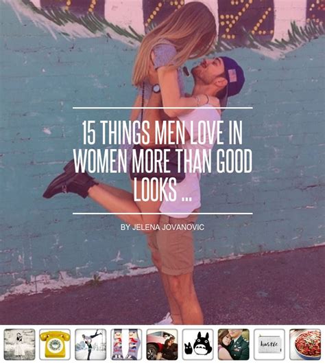 15 Things Men Love ️ In Women More Than Good Looks Love Man In