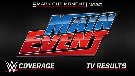 Wwe Main Event Spoilers 5132019 Tapings Results Smark Out Moment