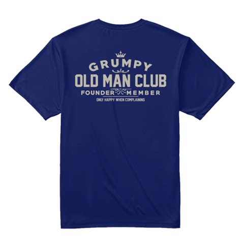 grumpy old man club official grumpy old man club founder member only happy when complaning