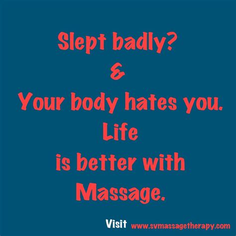 Slept Badly Your Body Hates You Life Is Better With Massage Massage Quotes Massage Business
