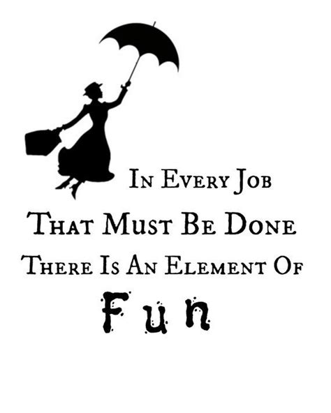 In Every Job That Must Be Done There Is An Element Of Fun Quote