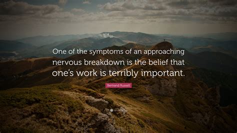 Bertrand Russell Quote “one Of The Symptoms Of An Approaching Nervous