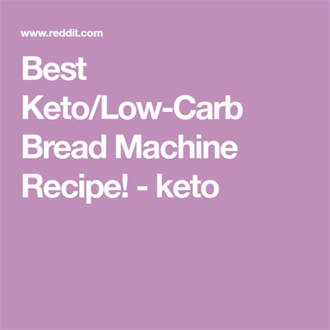 Unfortunately, i couldn't find a good recipe for it. Best Keto/Low-Carb Bread Machine Recipe! - keto | Low carb ...