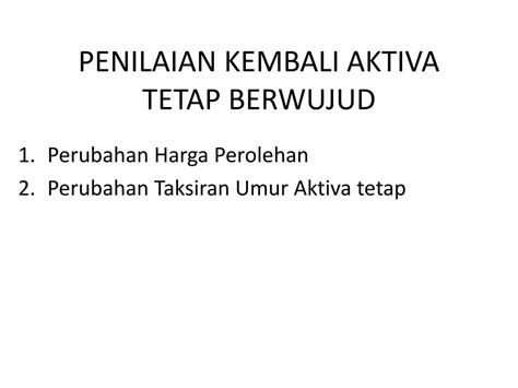 Tidak seperti bahan baku, aset tetap tidak secara fisik menjadi bagian untuk produk yang akan dijual kembali. PPT - PENILAIAN KEMBALI AKTIVA TETAP BERWUJUD PowerPoint ...