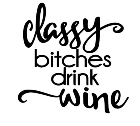 Classy Bitches Drink Wine Svg And  Digital Download Cricut Silhouette