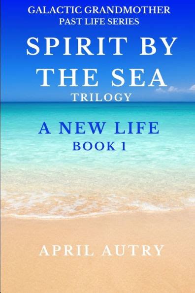 Spirit By The Sea Trilogy A New Life Book 1 Galactic Grandmother