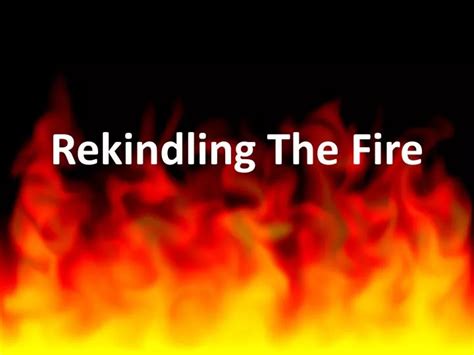 Ppt Rekindling The Fire Powerpoint Presentation Free Download Id