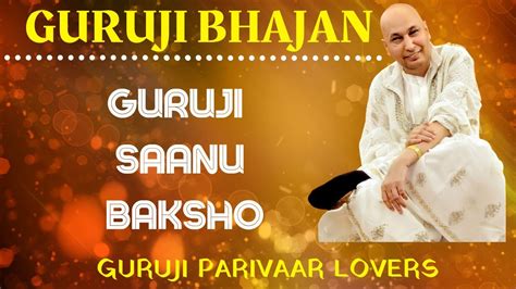 Guruji Saanu Baksho Guru Ji Bhajans Guruji Parivaar Lovers Youtube