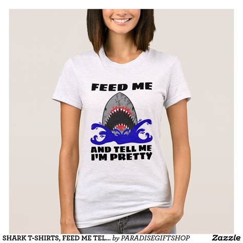 shark t shirts feed me tell me i m pretty t shirt shark t shirt cool t shirts shirts
