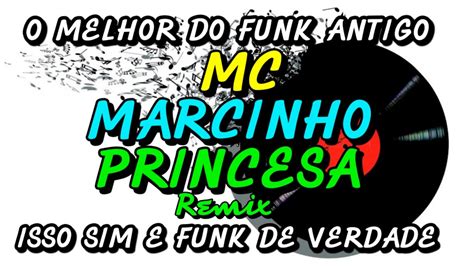 Funk Antigo Mc Marcinho Princesa Remix Youtube