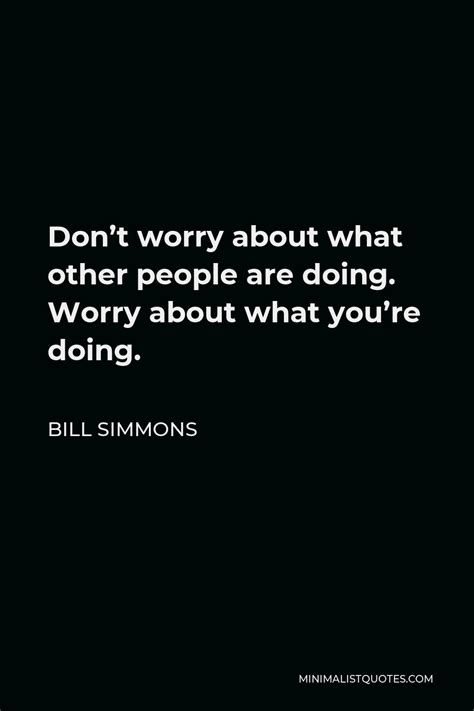 Bill Simmons Quote Dont Worry About What Other People Are Doing