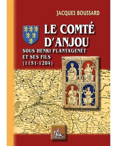 Le Comté Danjou Sous Henri Ii Plantagenêt Et Ses Fils 1151 1204 Broché Jacques Boussard