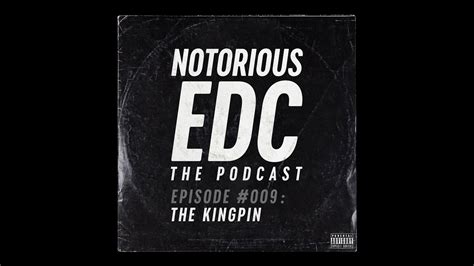 Notoriousedc The Podcast Episode 009 The Kingpin Youtube