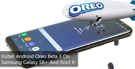Install Android Oreo Beta 3 On Samsung Galaxy S8 Plus And Root It