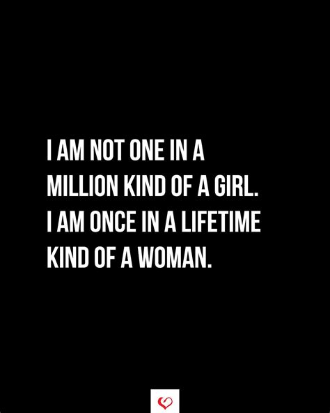 I Am Not One In A Million Kind Of A Girl I Am Once In A Lifetime Kind