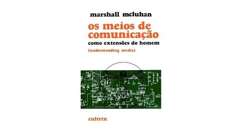 Os Meios De Comunicação Como Extensões Do Homem