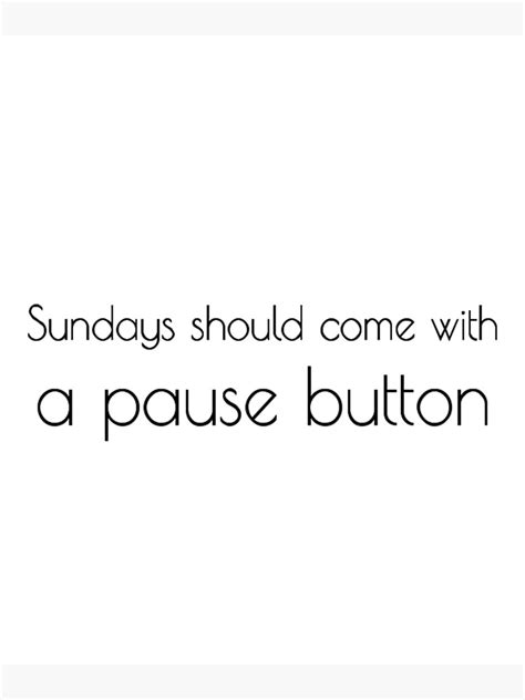 Sundays Should Come With A Pause Button In English Chloe Art Designs