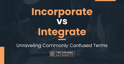 Incorporate Vs Integrate Unraveling Commonly Confused Terms