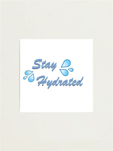 Stay Hydrated Photographic Print By Bensiroka Redbubble