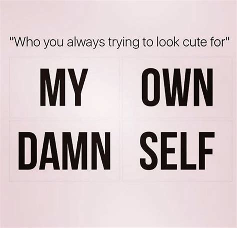 My Own Damn Self Just Be You Boss Babe Find Image Self Love Tech