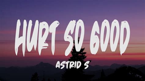 When it hurts, but it hurts so good. Astrid S - Hurt So Good (Lyrics) - YouTube