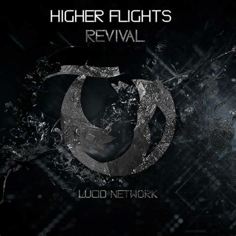 Stream Higher Flights Revival Original Mix Lucid Network Exclusive