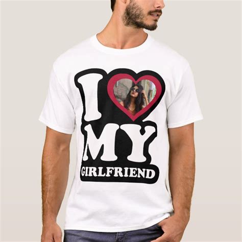 I Love My Girlfriend Custom Photo T Shirt