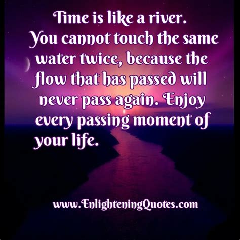 Time is like a river. Time is like a river - Enlightening Quotes