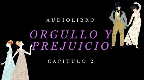 Orgullo y prejuicio es una novela de jane austen, publicado por primera vez en 1813. Orgullo y prejuicio Audiolibro Capitulo 2 - YouTube