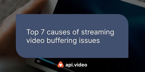 Top 7 Causes Of Streaming Video Buffering Issues