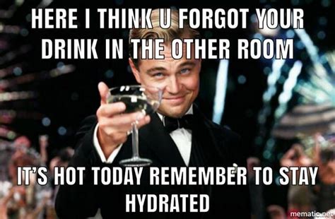 Stay Hydrated Meme Funny
