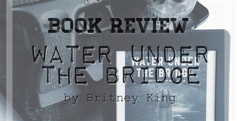 Book Review Water Under The Bridge By Britney King The Last Reader