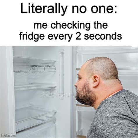 Guy Looking At Fridge Memes And S Imgflip