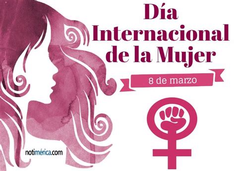 8 De Marzo Día Internacional De La Mujer ¿por Qué Es Tan Importante