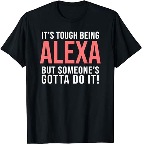 Its Tough Being Alexa Funny Alexa T Shirt Clothing