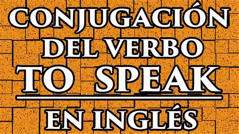 PronunciaciÓn Y Conjugación Del Verbo En Inglés To Speak Youtube