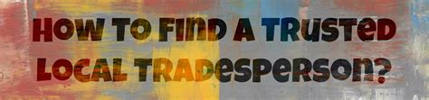 How To Find A Trusted Local Tradesperson Our Little Escapades