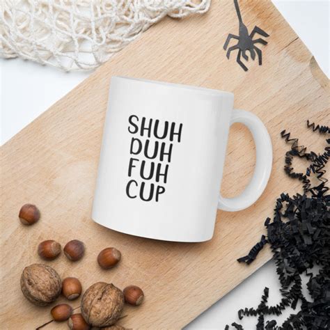 Shuh Duh Fuh Cup Coffee Mug 11oz Ceramic White Gloss Finish Etsyde