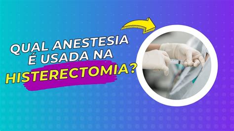 Qual anestesia é usada na histerectomia YouTube
