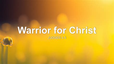 Warrior For Christ Sermon By Sermon Research Assistant Judges 4 5