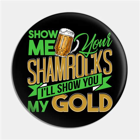 Show Me Your Shamrocks St Patrick S Day Gag T Shamrock Pin Teepublic