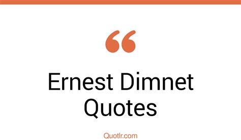 26 Ernest Dimnet Quotes That Are Educational Inspirational And Spiritual
