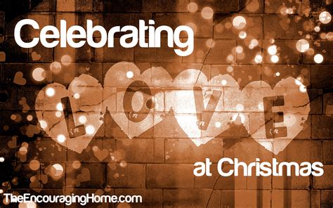 Celebrating Love At Christmas The Encouraging Home